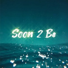 Soon 2 Be