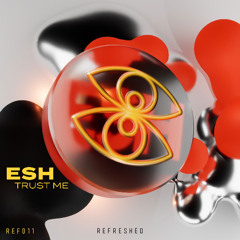 ESH - Trust Me [REF011] OUT NOW