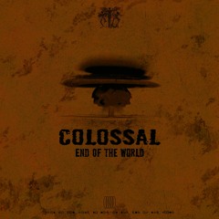 Colossal - End Of The World (FREE DOWNLOAD)