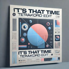 TETRAKORD - Its That Time | EDIT (Free download)