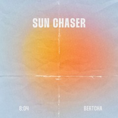 Sun Chaser - BERTCHA (Original Mix) Extended Mix
