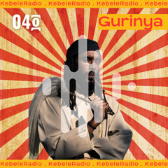 KEBELERADIO EP 4 | GURINYA