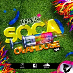 DJ DENNIS - SOCA OVAHDOSE EP3