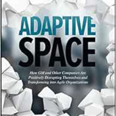 READ EBOOK 📁 Adaptive Space: How GM and Other Companies are Positively Disrupting Th