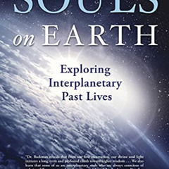 [GET] EBOOK ✓ Souls on Earth: Exploring Interplanetary Past Lives by  Dr Linda Backma