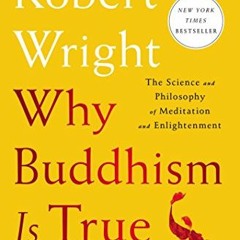 [Get] [PDF EBOOK EPUB KINDLE] Why Buddhism is True: The Science and Philosophy of Meditation and Enl