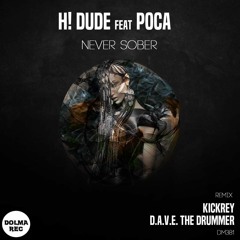 H! Dude feat. Poca - Never Sober (KICKREY Remix) "DOLMA REC"