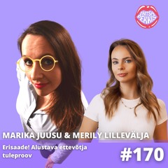 #170 - ERISAADE! Marika Juusu & Merily Lillevälja - alustava ettevõtja tuleproov