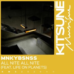 MNKYBSNSS - All Nite All Nite(ft Life On Planets) I Kitsuné Musique
