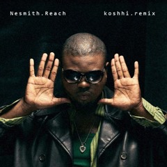 Nesmith - REACH (KOSHHI Remix)