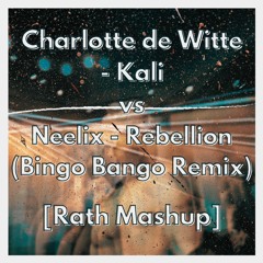 Charlotte De Witte - Kali Vs Neelix - Rebellion (Bingo Bango Remix) [Rath Mashup]