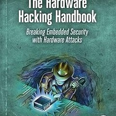 $ The Hardware Hacking Handbook: Breaking Embedded Security with Hardware Attacks BY: Jasper va