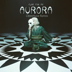 Cure For Me - Aurora (Oppertune Remix)