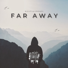 Far Away - 8ighty6ixBones