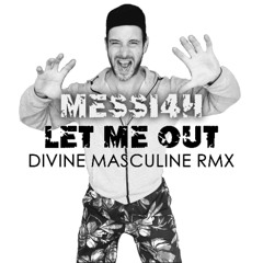 MESSI4H - Let Me Out! (Divine Masculine Remix)
