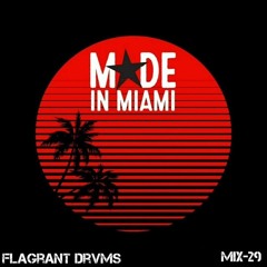 MADE in MIAMI Mix 29 - Flagrant Drvms