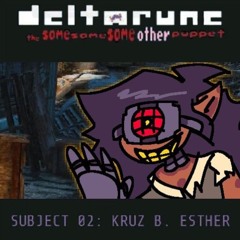 [Deltarune: The Same Same Same Other Puppet] - SUBJECT 02 KRUZ B. ESTHER