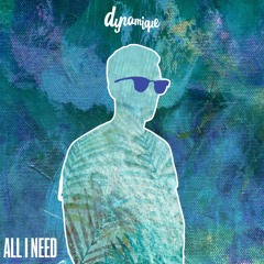 Dynamique - All I Need