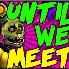 Until We Meet- DHeusta (LunaticPlushtrap version)