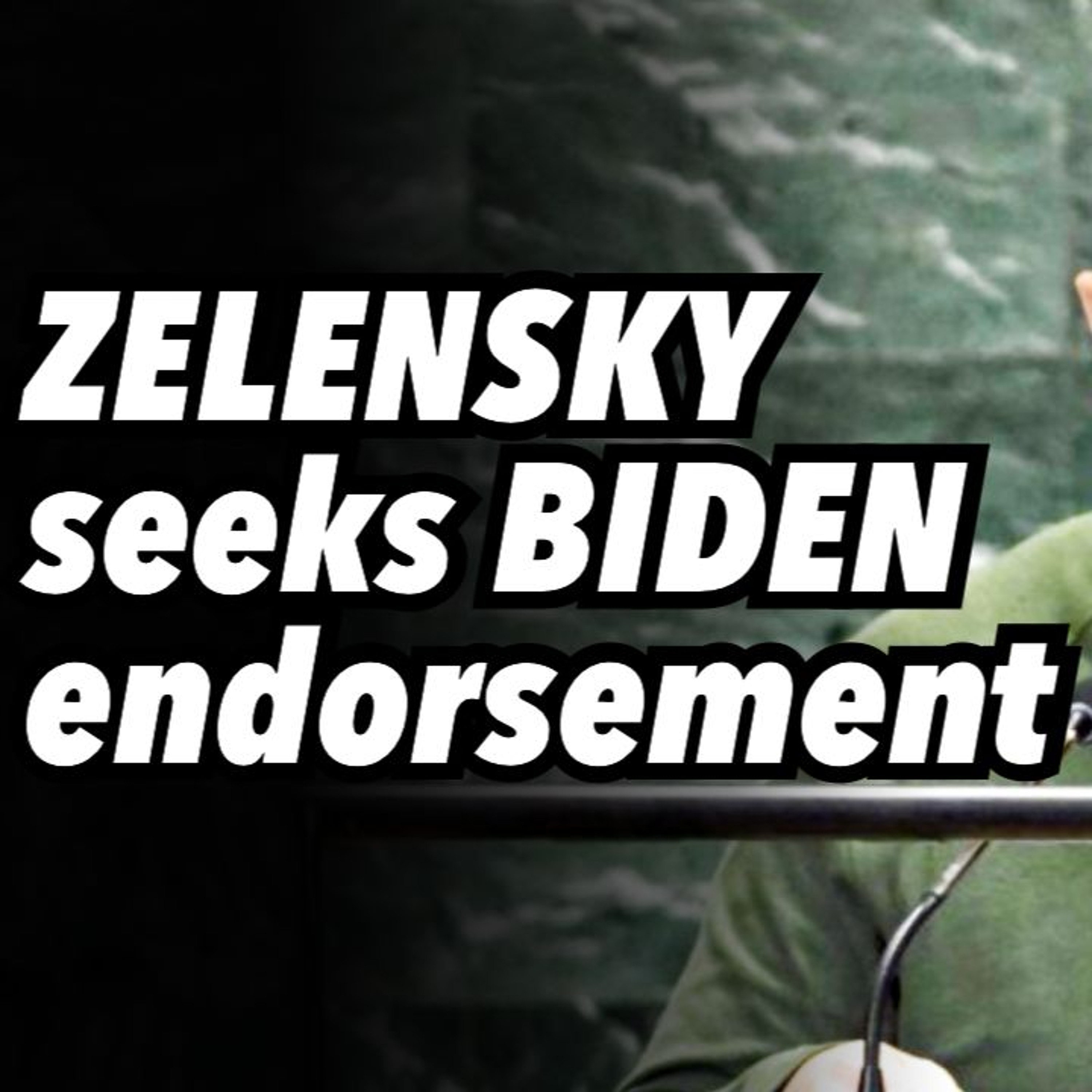 ZELENSKY seeks BIDEN endorsement, stave off RIVAL factions