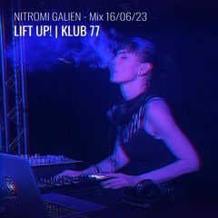 Nitromi Galien | LIFT UP! | KLUB 77 - Mix 16/06/23
