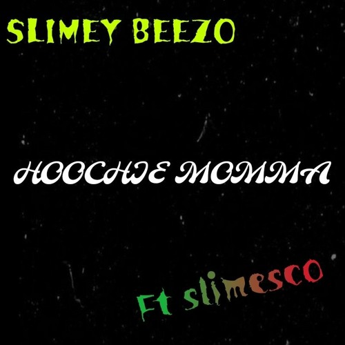 slimey beezo - hoochie momma ft slimesco