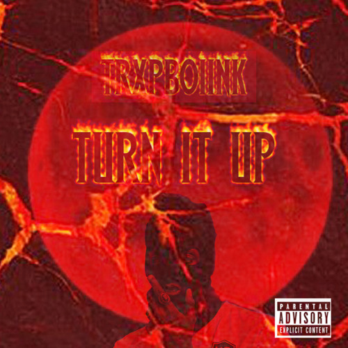 Trxpboiink.Turn IT Up.prod by (Reidgotthedrip).mp3