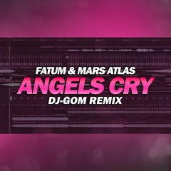 Fatum & Mars Atlas – Angels Cry (DJ-GOM Remix FLP)