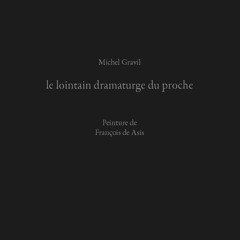 Michel Gravil - le lointain dramaturge du proche