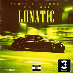 LUNATIC - Scrab The Shoes vol. 007