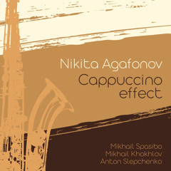 Cappuccino effect (feat. Anton Slepchenko, Mikhail Spasibo & Mikhail Khokhlov)