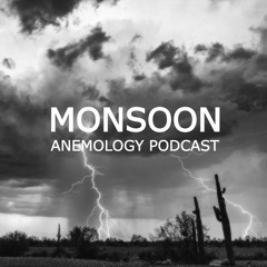 ANEMOLOGY PODCAST | MONSOON
