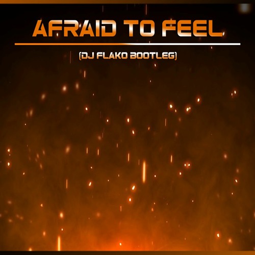 Stream Afraid To Feel Dj Flako Bootleg By Dj Flako Bootleg Edits