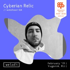 Cyberian Relic // weloficast 184 [Megapolis FM]