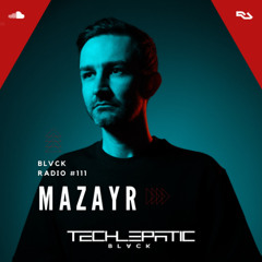 BLVCK RADIO | VOL 111: MAZAYR