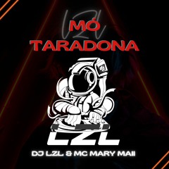 MÓ TARADONA - DJ LZL (feat. MC Mary Maii)
