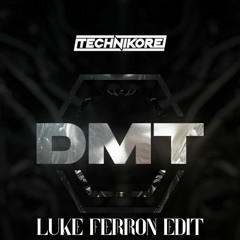 Technikore - DMT (Luke Ferron Edit)