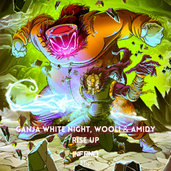 Ganja White Night, Wooli & AMIDY - Rise Up (INFRNO Flip) FREE DOWNLOAD