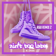 Ain't Too Late (R&B Remix 2)