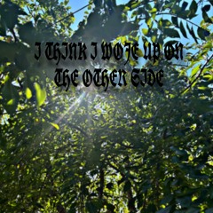 I THINK I WOKE UP ON THE OTHER SIDE(Prod.ehrboyla)
