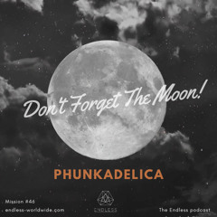 Don't Forget The Moon! 046 - PHUNKADELICA