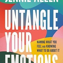 get [PDF] Untangle Your Emotions: Naming What You Feel and Knowing What to Do About It