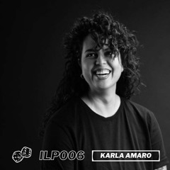 ILP 006 : Karla Amaro