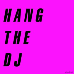 HANG THE DJ