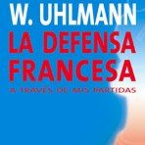 Get PDF 🖌️ La defensa francesa (Jaque mate) (Spanish Edition) by  Wolfgang Uhlmann [