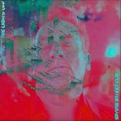 TURN THE LIGHTS OFF SPRING STREET FLIP