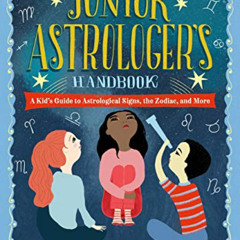 VIEW EPUB 📒 The Junior Astrologer's Handbook: A Kid's Guide to Astrological Signs, t