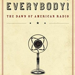 [VIEW] EBOOK EPUB KINDLE PDF Hello, Everybody!: The Dawn of American Radio by  Anthony Rudel 📒