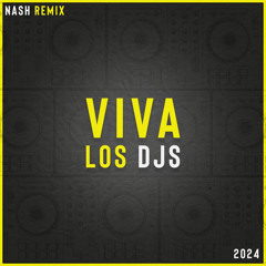 Viva Los Djs [ Nash Remix ] 2024