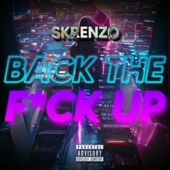 Back The Fxck Up - Skrenzo